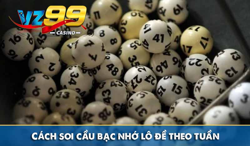 Cách soi cầu bạc nhớ lô đề theo tuần