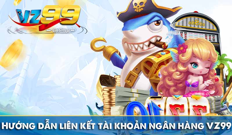hướng dẫn liên kết tài khoản ngân hàng vz99