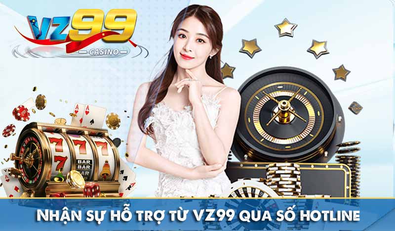 Nhận sự hỗ trợ từ VZ99 qua số hotline