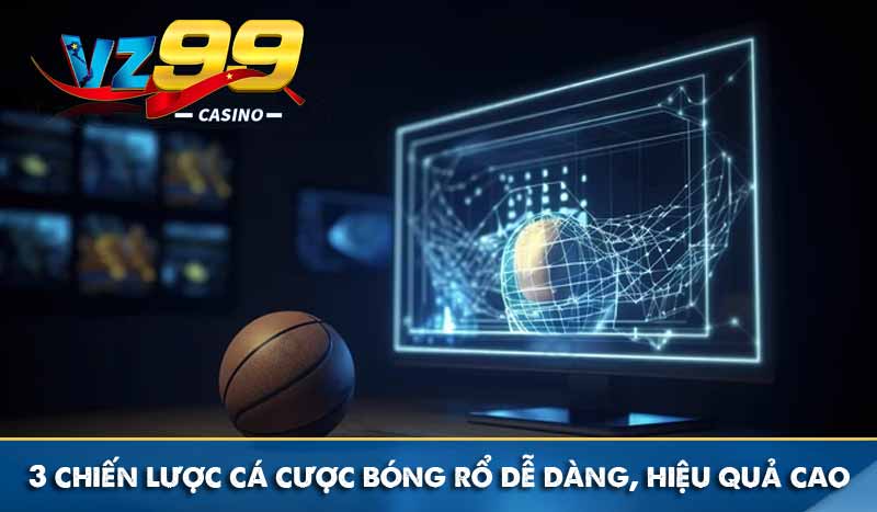 3 Chiến lược cá cược bóng rổ dễ áp dụng, hiệu quả cao