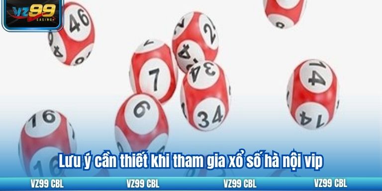 Lưu ý cần thiết khi tham gia xổ số hà nội vip
